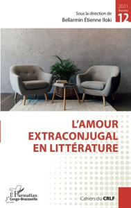 Cahiers du CRLF N° 12/2021 : L'amour extraconjugal en littérature - Iloki Bellarmin Etienne