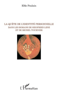 La quête de l'identité personnelle dans les romans de Siegfried Lenz et de Michel Tournier - Poulain Elfie