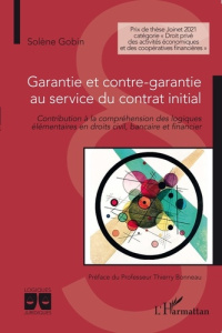 Garantie et contre-garantie au service du contrat initial. Contribution à la compréhension des logiq - Gobin Solène ; Bonneau Thierry