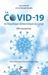 La COVID-19 en République démocratique du Congo. Défis et perspectives - Matangila Musadila Léon ; Tshibangu Tshishiku Thar