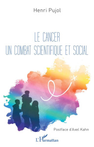 Le cancer un combat scientifique et social - Pujol Henri ; Kahn Axel