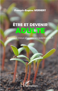 Etre et devenir adulte. Comment mieux aller vers ses potentialités ? - Wernert François
