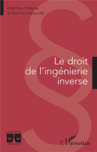 Le droit de l'ingénierie inverse - Dhenne Matthieu ; Warusfel Bertrand
