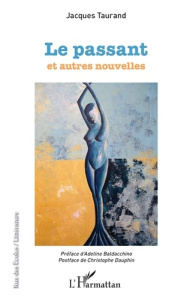 Le passant et autres nouvelles - Taurand Jacques ; Baldacchino Adeline ; Dauphin Ch