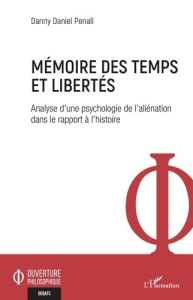 Mémoire des temps et libertés. Analyse d'une psychologie de l'aliénation dans le rapport à l'histoir - Penali Danny Daniel