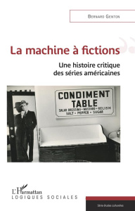 La machine à fictions. Une histoire critique des séries américaines - Genton Bernard