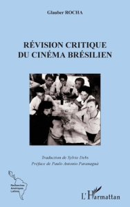 Révision critique du cinéma brésilien - Rocha Glauber ; Debs Sylvie ; Paranaguà Paulo Anto
