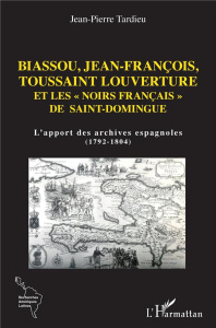 Biassou, Jean-François, Toussaint Louverture et les "noirs français" de Saint-Domingue. L'apport des - Tardieu Jean-Pierre