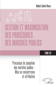 Gestion et maximisation des procédures des marchés publics Tome 2. Processus de passation des marché - Ndiaye Malick Guibril