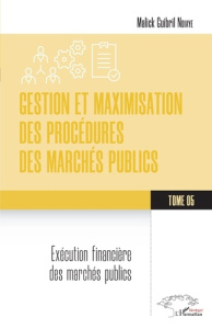 Gestion et maximisation des procédures des marchés publics Tome 5. Exécution financière des marchés - Ndiaye Malick Guibril
