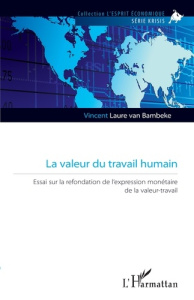 La valeur du travail humain. Essai sur la refondation de l'expression monétaire de la valeur-travail - Laure van Bambeke Vincent
