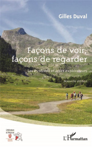 Façons de voir, façons de regarder. Les Pyrénées et leurs explorateurs, 2e édition - Duval Gilles
