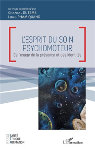L'esprit du soin psychomoteur. De l'usage de la présence et des identités - Dutems Chantal ; Pham Quang Long
