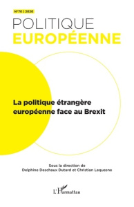 Politique européenne N° 70/2020 : La politique étrangère européenne face au Brexit - Deschaux-Dutard Delphine ; Lequesne Christian