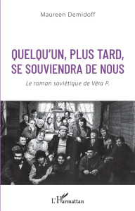 Quelqu'un, plus tard, se souviendra de nous. Le roman soviétique de Véra P. - Demidoff Maureen
