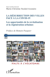 La résurrection des villes face à la Covid-19. Les opportunités de la revitalisation et la régénérat - Steckel-Assouère Marie-Christine ; Pasquier Romain