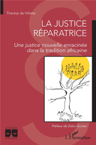 La justice réparatrice. Une justice nouvelle enracinée dans la tradition africaine - Villette Thérèse de ; Guinan Zobo