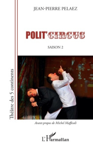 Polit'circus. Saison 2 - Pélaez Jean-Pierre ; Maffesoli Michel