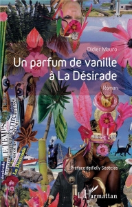 Un parfum de vanille à La Désirade - Mauro Didier ; Sédécias Felly