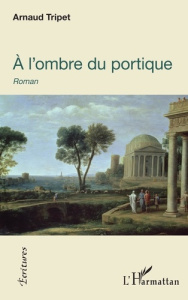A l'ombre du portique - Tripet Arnaud