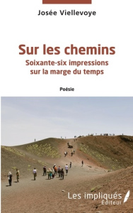Sur les chemins. Soixante-six impressions sur la marge du temps - Viellevoye Josée