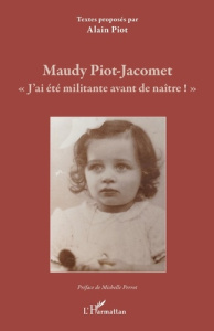 Maudy Piot-Jacomet. "J'ai été militante avant de naître !" - Piot-Jacomet Mandy ; Piot Alain ; Perrot Michelle
