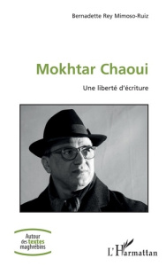 Mokhtar Chaoui. Une liberté d'écriture - Rey Mimoso-Ruiz Bernadette