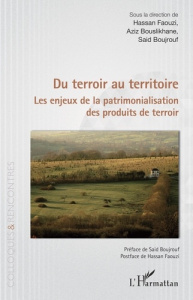 Du terroir au territoire. Les enjeux de la patrimonialisation des produits de terroir - Faouzi Hassan ; Bouslikhane Aziz ; Boujrouf Said ;