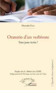 Oratorio d'un verbivore. Tout juste écrire ! - Fall Marouba ; Kébé Abdoul Aziz