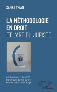 La méthodologie en droit et l'art du juriste - Thiam Samba ; Sy Demba ; Durand Bernard ; Ndiaye I