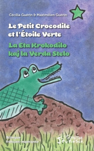 Le petit crocrodile et l'étoile verte. Edition bilingue français-esperanto - Guérin Cécilia ; Guérin Maximilien