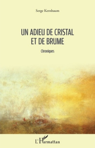 Un adieu de cristal et de brume. Chroniques - Kernbaum Serge
