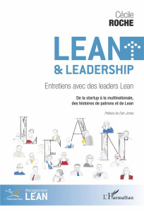 Lean & leadership. Entretiens avec des leaders Lean - De la startup à la multinationale, des histoir - Roche Cécile ; Jones Dan