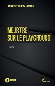 Meurtre sur le playground - Lubrano Milady ; Lubrano Audrey