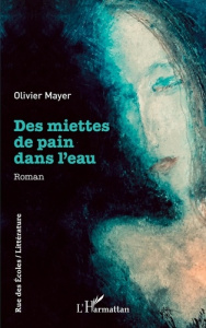Des miettes de pain dans l'eau - Mayer Olivier