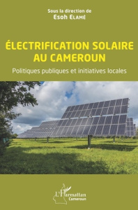 Electrification solaire au Cameroun. Politiques publiques et initiatives locales - Elamé Esoh