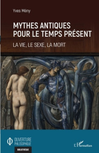 Mythes antiques pour le temps présent. La vie, le sexe, la mort - Mény Yves