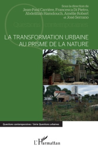 La transformation urbaine au prisme de la nature - Carrière Jean-Paul ; Di Pietro Francesca ; Hamdouc