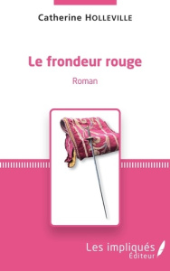 Le frondeur rouge Tome 1 - Holleville Catherine