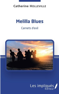 Melilla blues. Carnets d'exil - Holleville Catherine