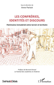 Les confréries, identités et discours. Patrimoine immatériel entre terroir et territoire - Parizot Anne ; Giraud Bernard