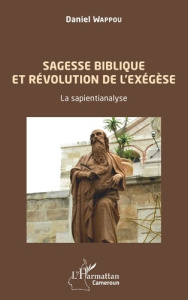 Sagesse biblique et révolution de l'exégèse. La sapientianalyse - Wappou Daniel