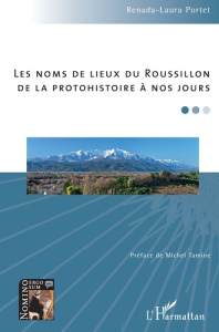 Les noms de lieux du Roussillon de la protohistoire à nos jours - Portet Renada-Laura ; Tamine Michel