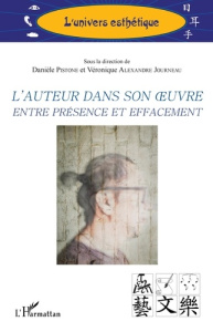 L'auteur dans son oeuvre entre présence et effacement - Pistone Danièle ; Alexandre Journeau Véronique