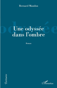 Une odyssée dans l'ombre - Mandon Bernard