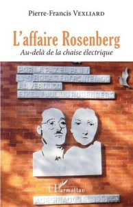 L'affaire Rosenberg. Au-delà de la chaise électrique - Vexliard Pierre-Francis
