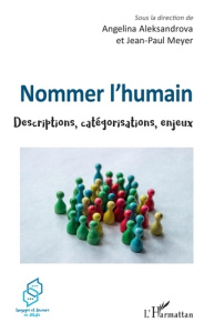Nommer l'humain. Descriptions, catégorisations, enjeux - Aleksandrova Angelina ; Meyer Jean-Paul ; Schnedec