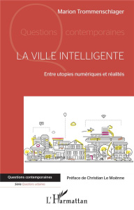 La ville intelligente. Entre utopies numériques et réalités - Trommenschlager Marion ; Le Moënne Christian