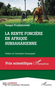 La rente foncière en Afrique subsaharienne - Przybylowski Tangui ; Darmangeat Christophe