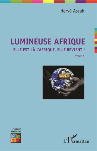 Lumineuse Afrique. Tome 3, Elle est là l'Afrique, elle revient ! - Assah Hervé